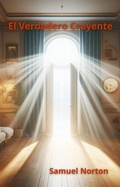 Abbildung von: El Verdadero Creyente (ESPIRITUALIDAD, CONCIENCIA, AMOR A DIOS, CREER, CONFIAR, FE., #1) - SAMUEL NORTON