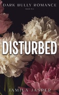 Cover: Disturbed: Dark Bully Romance (The Crispin & Amina Series, #5) - Jamila Jasper