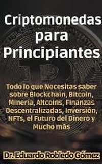 Abbildung von: Criptomonedas para Principiantes Todo lo que Necesitas saber sobre Blockchain, Bitcoin, Mineria, Altcoins, Finanzas Descentralizadas, Inversion, NFTs, el Futuro del Dinero y Mucho mas - Guias Para Invertir