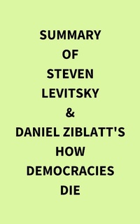 Abbildung von: Summary of Steven Levitsky & Daniel Ziblatt's How Democracies Die - IRB Media
