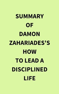 Abbildung von: Summary of Damon Zahariades's How to Lead a Disciplined Life - IRB Media