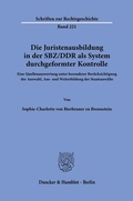 Bild: Die Juristenausbildung in der SBZ-DDR als System durchgeformter Kontrolle. - Duncker & Humblot