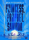 Cover: Princess, Prophet, Saviour - Kassandra, die Prophetin, der keiner glaubt - cbj