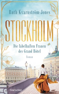 Abbildung von: Stockholm - Die fabelhaften Frauen des Grand Hôtel - Blanvalet