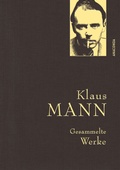 Cover: Klaus Mann, Gesammelte Werke (mit "Mephisto", ausgew&auml;hlten Erz&auml;hlungen, Artikeln und Aufs&auml;tzen) - Anaconda Verlag