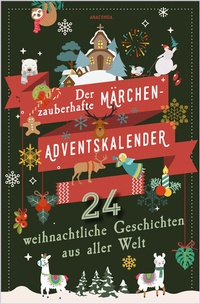 Abbildung von: Der zauberhafte Märchen-Adventskalender. 24 weihnachtliche Geschichten aus aller Welt - Anaconda Verlag