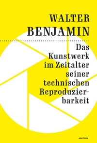 Abbildung von: Das Kunstwerk im Zeitalter seiner technischen Reproduzierbarkeit - Anaconda Verlag