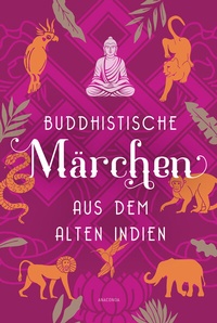 Abbildung von: Buddhistische Märchen aus dem alten Indien - Anaconda Verlag