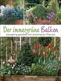 Cover: Der immergr&uuml;ne Balkon. Ganzj&auml;hrig gestalten mit winterharten Pflanzen - Bassermann