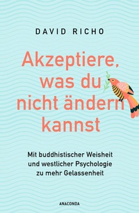 Abbildung von: Akzeptiere, was du nicht ändern kannst. Mit buddhistischer Weisheit und westlicher Psychologie zu mehr Gelassenheit - Anaconda Verlag