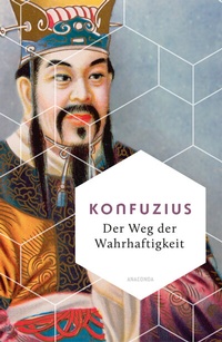 Abbildung von: Der Weg der Wahrhaftigkeit. Das philosophische Fundament chinesischen Denkens - Anaconda Verlag