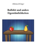 Cover: Bullshit und andere Eigent&uuml;mlichkeiten - BoD - Books on Demand
