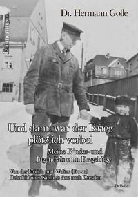 Abbildung von: Und dann war der Krieg plötzlich vorbei - Meine Kinder- und Jugendjahre im Erzgebirge - Von der Frölich und Wolter (Frowo) Beierfeld über Kircheis Aue nach Dresden - Erinnerungen - Verlag DeBehr