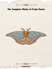Abbildung von: The Complete Works of Frank Harris - New Wisdom Books