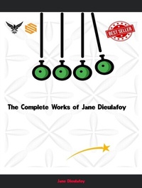 Abbildung von: The Complete Works of Jane Dieulafoy - New Wisdom Books