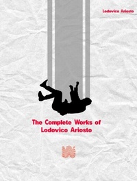 Abbildung von: The Complete Works of Lodovico Ariosto - New Wisdom Books