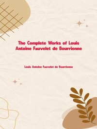 Abbildung von: The Complete Works of Louis Antoine Fauvelet de Bourrienne - Dream Books