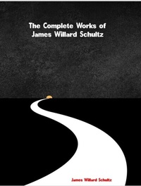 Abbildung von: The Complete Works of James Willard Schultz - Dream Books
