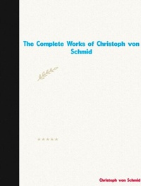 Abbildung von: The Complete Works of Christoph von Schmid - New Wisdom Books