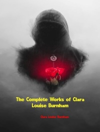 Abbildung von: The Complete Works of Clara Louise Burnham - New Wisdom Books