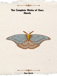Abbildung von: The Complete Works of Clara Morris - New Wisdom Books