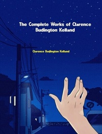 Abbildung von: The Complete Works of Clarence Budington Kelland - New Wisdom Books