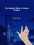 Cover: The Complete Works of Jackson Gregory - New Wisdom Books
