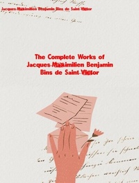 Abbildung von: The Complete Works of Jacques-Maximilien Benjamin Bins de Saint-Victor - New Wisdom Books