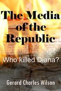 Cover: The Media of the Republic: Who Killed Diana? - Gerard Charles Wilson Publisher