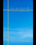 Cover: Jesus The Perfect Man - Self Publishing