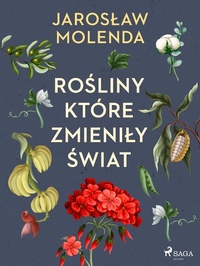 Abbildung von: Rosliny, które zmienily swiat - Saga Egmont