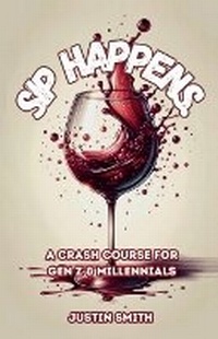 Enlarge image Cover: SIP HAPPENS, A Crash Course for Gen Z & Millennials - Spines