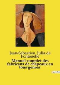 Abbildung von: Manuel complet des fabricans de chapeaux en tous genres - Culturea