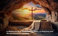 Abbildung von: La Redención de la Humanidad por Jesús y el Requisito para Nuestra Salvación Individual - Fernando Davalos