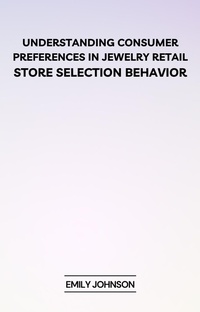 Enlarge image Cover: Understanding Consumer Preferences in Jewelry Retail: Store Selection Behavior - Najeeb_Ahmed