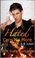 Cover: Hated: Care No More M/M Bully Romance (Hate Love Story, #1) - A.B Julian