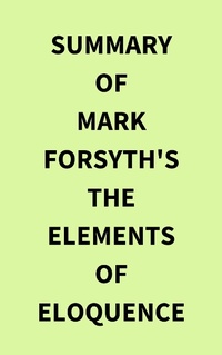 Abbildung von: Summary of Mark Forsyth's The Elements of Eloquence - IRB Media