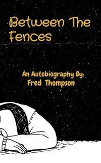 Enlarge image Cover: Between The Fences: An Autobiography By: - Djs legacy incorporated