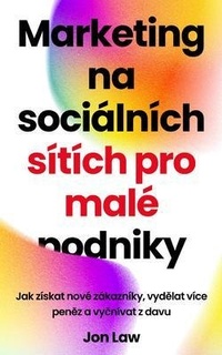 Abbildung von: Marketing na sociálních sítích pro malé podniky - Jonathan Law