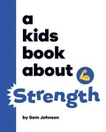 Cover: A Kids Book About Strength - A Kids Book About