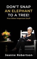 Cover: Don't Snap an Elephant to a Tree - Jeanne Robertson