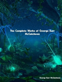 Abbildung von: The Complete Works of George Barr McCutcheon - New Wisdom Books