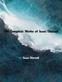 Abbildung von: The Complete Works of Isaac Disraeli - New Wisdom Books