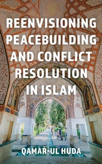 Abbildung von: Reenvisioning Peacebuilding and Conflict Resolution in Islam - Bloomsbury eBooks US