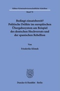 Cover: Bedingt einsatzbereit? Politische Delikte im europ&auml;ischen &Uuml;bergabesystem am Beispiel des deutschen Hochverrats und der spanischen Rebellion. - Duncker & Humblot