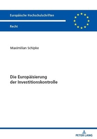 Abbildung von: Die Europäisierung der Investitionskontrolle - Peter Lang Verlag