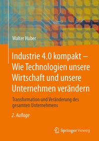 Abbildung von: Industrie 4.0 kompakt - Wie Technologien unsere Wirtschaft und unsere Unternehmen verändern - Springer Vieweg