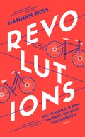 Cover: Revolutions: Wie Frauen auf dem Fahrrad die Welt ver&auml;nderten - mairisch Verlag
