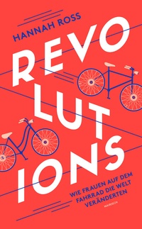 Abbildung von: Revolutions: Wie Frauen auf dem Fahrrad die Welt veränderten - mairisch Verlag