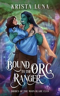 Cover: Bound to the Orc Ranger (Brides of the Moon Blade Clan, #0.5) - Krista Luna